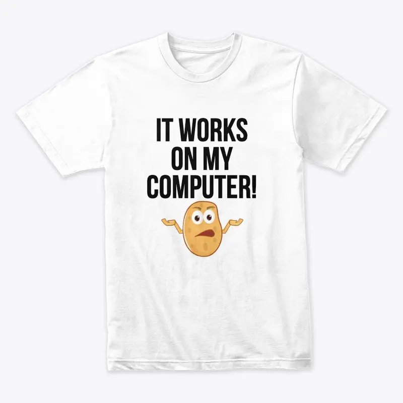 It works on my computer t-shirt