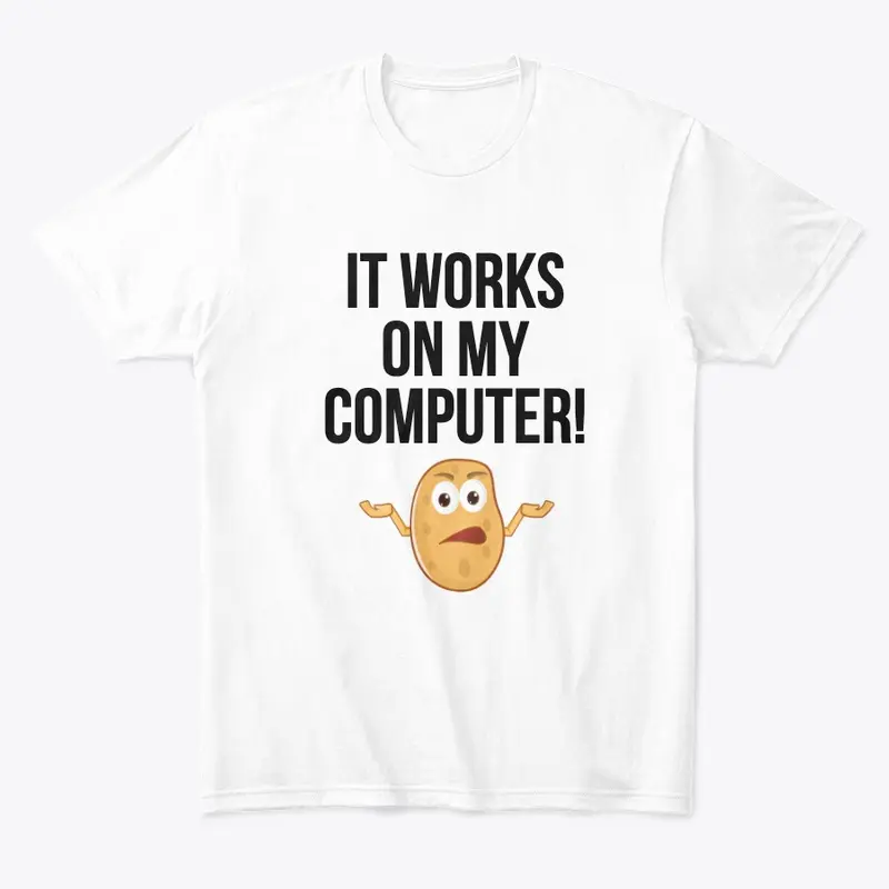 It works on my computer t-shirt